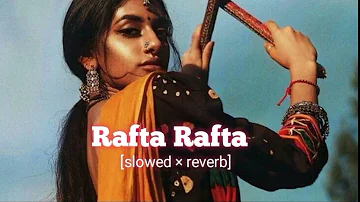 Rafta Rafta - Atif Aslam Song | Slowed And Reverb Song