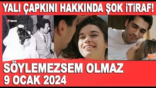 Söylemezsem Olmaz 9 Ocak 2024 Yalı Çapkını Hakkında Şok Itiraf