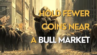The closer we get to a bull market, the fewer coins you should hold