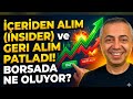 İçeriden Alım ve Geri Alım Patladı! Borsada Ne Oluyor?