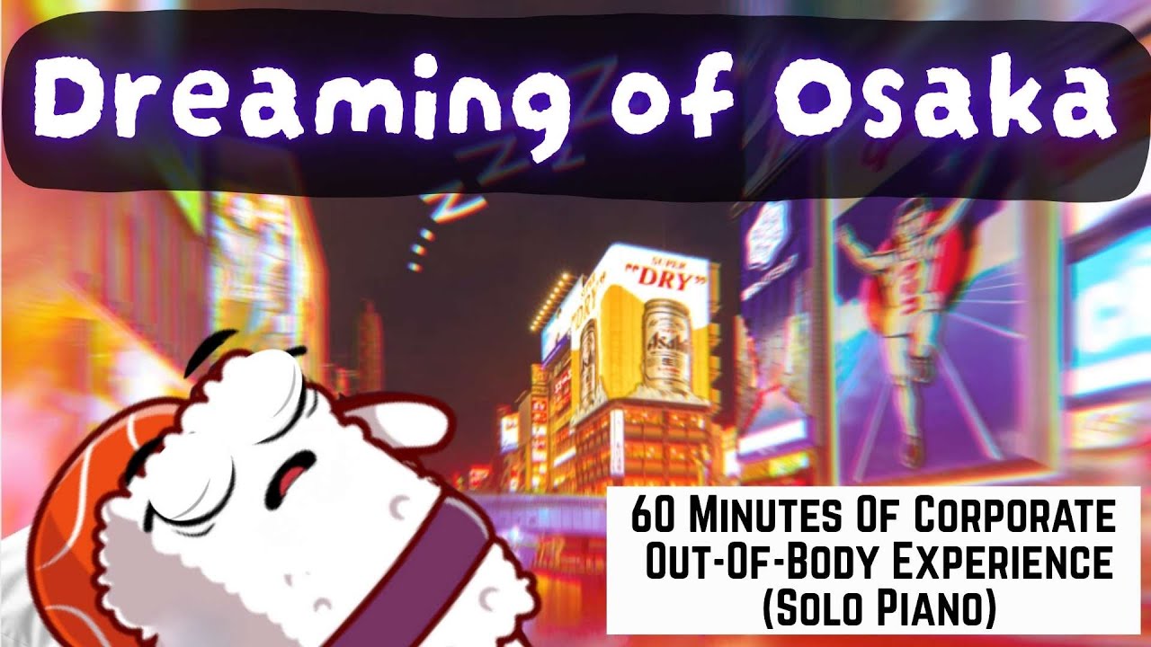 Dreaming of Osaka: 60 Minutes Of Corporate Out-Of-Body Experience (Solo Piano)