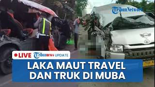 🔴LIVE: Laka Maut Mobil Travel vs Truk di Musi Banyuasin Tewaskan 4 Orang, Pengemudi Kabur