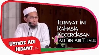 Rahasia Kecerdasan Ali Bin Abi Thalib RA  || Ustadz Adi Hidayat Lc MA