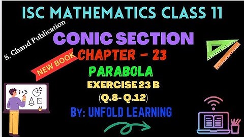 ISC Class 11 Maths 2024-25 || Conic Section || 23. Parabola || Exercise 23 B @UNFOLDLEARNING