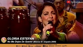 Gloria Estefan • No Me Dejes De Querer (Música Sí | España 2000)