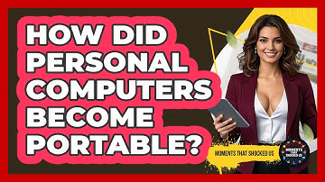 How Did Personal Computers Become Portable? - Moments That Shocked Us