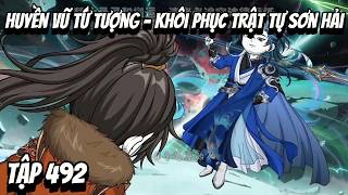 Tập 492 | Huyền Vũ Tứ Tượng - Khôi Phục Trật Tự Sơn Hải | HV Vietsub