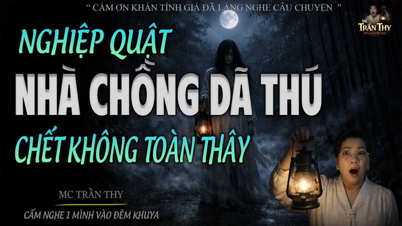 NGHIỆP QUẬT NHÀ CHỒNG DÃ THÚ CHẾT - ĐỪNG NGHE 1 MÌNH SỢ LẮM | MC TRẦN THY 2026
