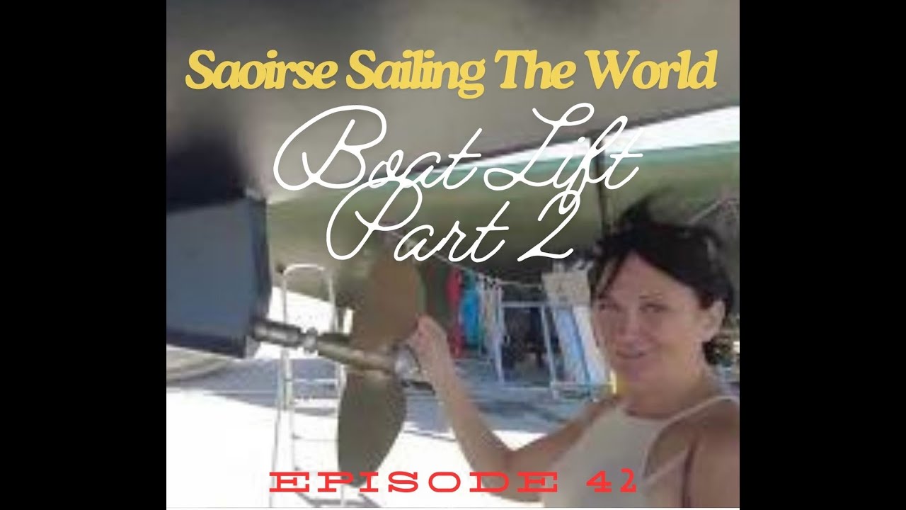 Boat Lift Part 2    Saoirse Sailing the World 42