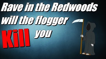 Rave in the Redwoods will the flogger kill you