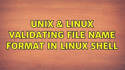 Unix & Linux: Validating File Name format in linux shell (4 Solutions!!)