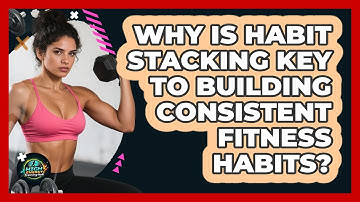 Why Is Habit Stacking Key To Building Consistent Fitness Habits? - High Energy Training Hub