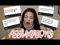 YOUR ASSUMPTIONS ABOUT ME!