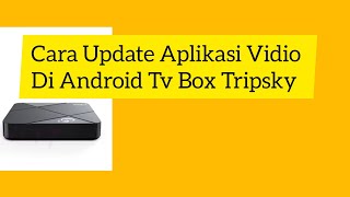 Cara Update Aplikasi Vidio Di Android Tv Box Tripsky screenshot 3