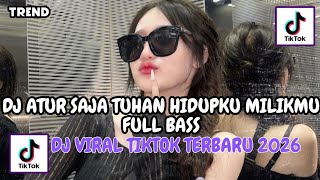 Dj Atur Saja Tuhan Hidupku Milikmu Bass Viral Tiktok Terbaru 2026  Bikin Auto Goyang 
