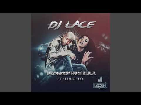 DJ Lace ft Lungelo   Uzongikhumbula