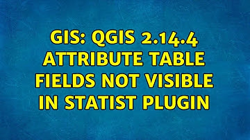 GIS: QGIS 2.14.4 attribute table fields not visible in Statist plugin