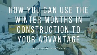 How Can You Use the Winter Months in Construction to Your Advantage? - Vlog 446
