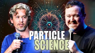 It's all just particle science - Matt \& Shane Gillis