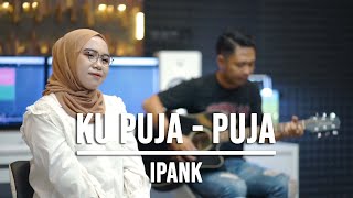 KU PUJA  PUJA - IPANK (LIVE COVER INDAH YASTAMI)