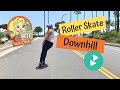 How to Roller Skate Downhill