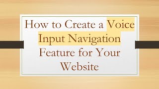 How to Create a Voice Input Navigation Feature for Your Website