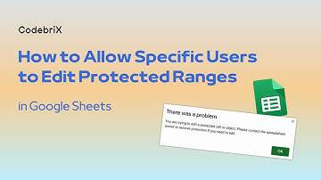 Google Sheets: How to Allow Specific Users to Edit Protected Ranges