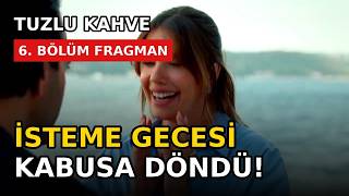 Tuzlu Kahve 6. Bölüm Fragmanı | İsteme Gecesi Kabusa Döndü! Candan'ın Zarfı Her Şeyi Bitirecek