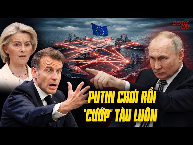PUTIN HẠ LỆNH TỊCH THU 1 LOẠT TÀU CỦA PHƯƠNG TÂY - CHÂU ÂU BỊ DỒN VÀO THẾ CHỜ C.HẾ.T TRÊN BIỂN