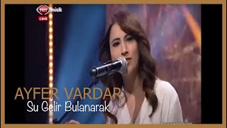 Ayfer Vardar - Su Gelir Bulanarak
