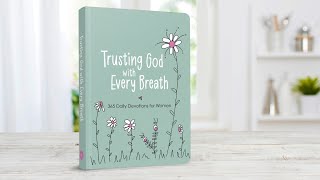 Trusting God With Every Breath: 365 Daily Devotions for Women