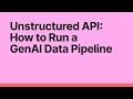 Unstructured API: How to Run a GenAI Data Pipeline