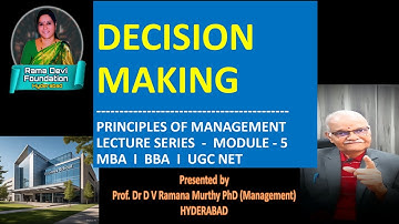 DECISION MAKING - PRINCIPLES OF MANAGEMENTLECTURE SERIES - MODULE - 5