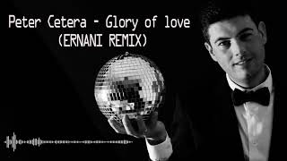 Peter Cetera - Glory of love (ERNANI REMIX)