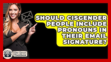 Should Cisgender People Include Pronouns In Their Email Signature? - TheEmailToolbox.com
