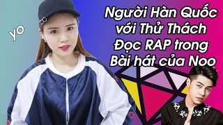 Người Hàn Quốc với Thử Thách Đọc RAP trong Bài hát của Noo!