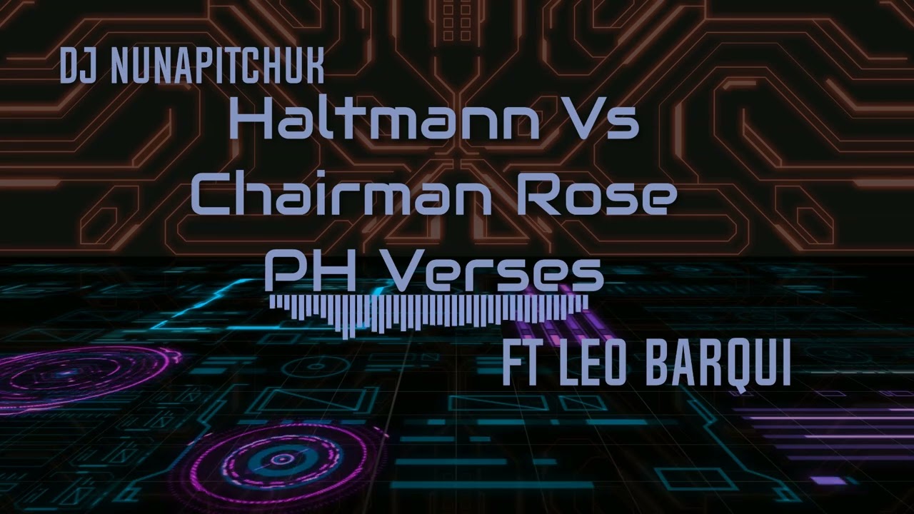 Haltmann Vs Chairman Rose PH Verses ft Leo Barqui