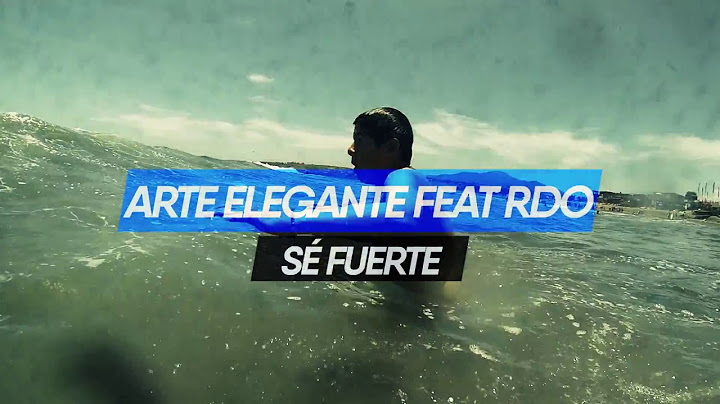 ARTE ELEGANTE FEAT RDO - SÉ FUERTE (VIDEO OFICIAL)