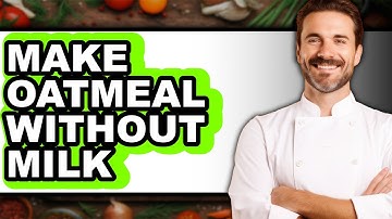 How To Make Oatmeal Without Milk - Easy Guide