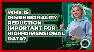Why Is Dimensionality Reduction Important For High-dimensional Data?
