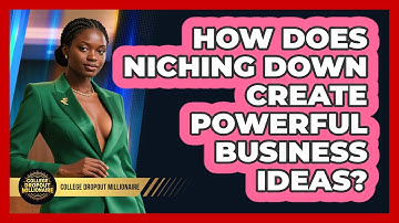 How Does Niching Down Create Powerful Business Ideas? - College Dropout Millionaire