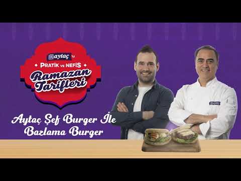 Aytaç'lı Pratik ve Nefis Ramazan Tarifleri - Aytaç Şef Burger ile Bazlama Burger