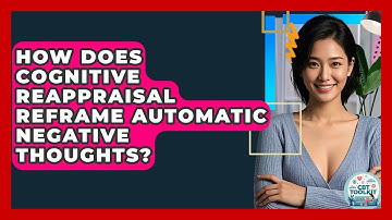 How Does Cognitive Reappraisal Reframe Automatic Negative Thoughts? - CBT Toolkit