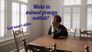 Mida ta sinust mõtleb? Vali kaardipakk / Ajatu lugemine