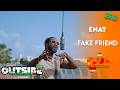 Enay - Fake friend | Outside Bro