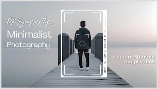 Minimalist Photography Tips | Capture Stunning Simple Shots