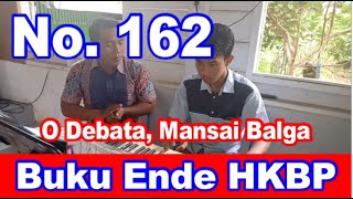 Live... Buku Ende HKBP No. 162 : 1-7  O DEBATA MANSAI BALGA | Rogate Music Rohani