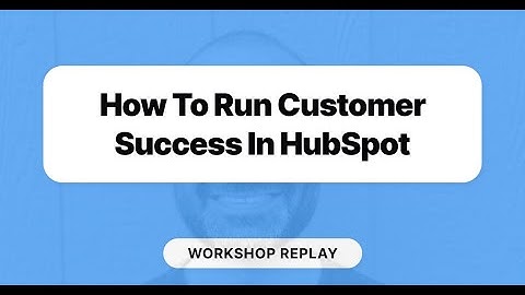 [Workshop Replay] How to Run Customer Success in HubSpot