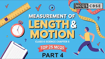 Part 4 MCQ CLASS 6 SCIENCE CURIOSITY MEASUREMENTS OF LENGTH AND MOTION  CHAPTER 5 NCERT NEW BOOK