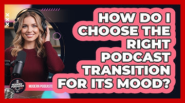 How Do I Choose The Right Podcast Transition For Its Mood? - Modern Podcaster Hub